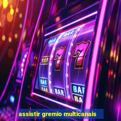 assistir gremio multicanais